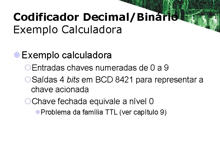 Codificador Decimal/Binário Exemplo Calculadora l Exemplo calculadora ¡Entradas chaves numeradas de 0 a 9