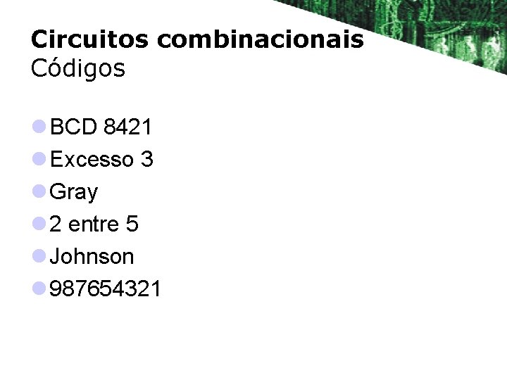 Circuitos combinacionais Códigos l BCD 8421 l Excesso 3 l Gray l 2 entre