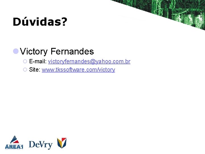 Dúvidas? l Victory Fernandes ¡ E-mail: victoryfernandes@yahoo. com. br ¡ Site: www. tkssoftware. com/victory
