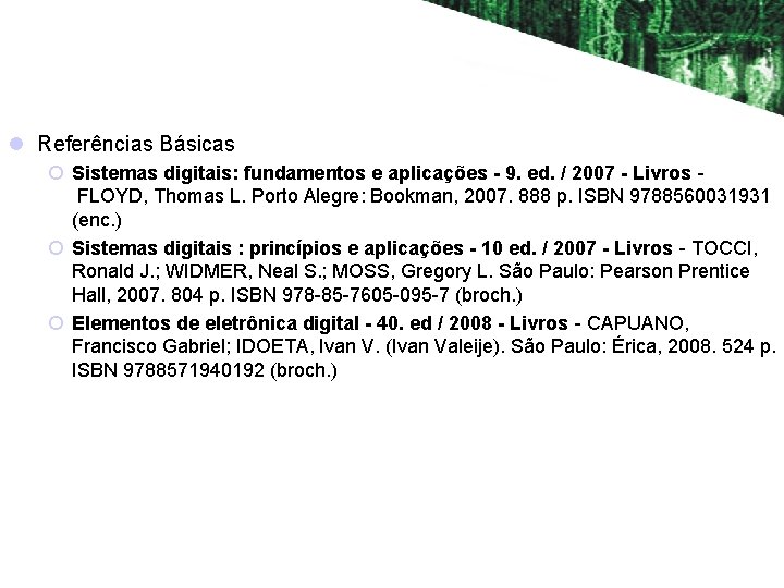l Referências Básicas ¡ Sistemas digitais: fundamentos e aplicações - 9. ed. / 2007