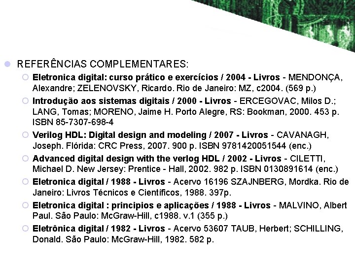 l REFERÊNCIAS COMPLEMENTARES: ¡ Eletronica digital: curso prático e exercícios / 2004 - Livros