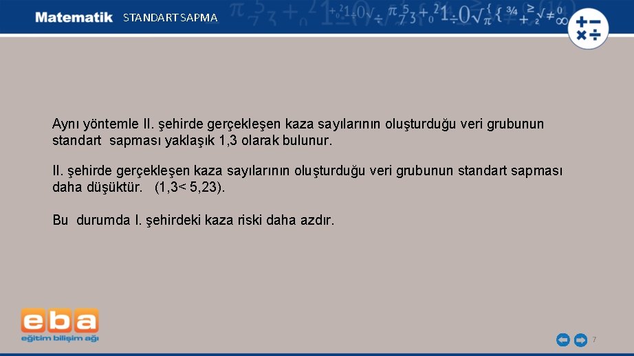 STANDART SAPMA Aynı yöntemle II. şehirde gerçekleşen kaza sayılarının oluşturduğu veri grubunun standart sapması