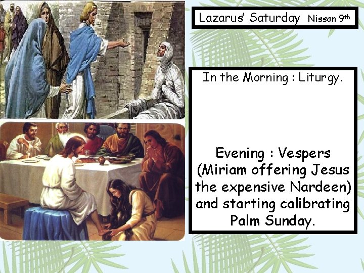 Lazarus’ Saturday Nissan 9 th In the Morning : Liturgy. Evening : Vespers (Miriam