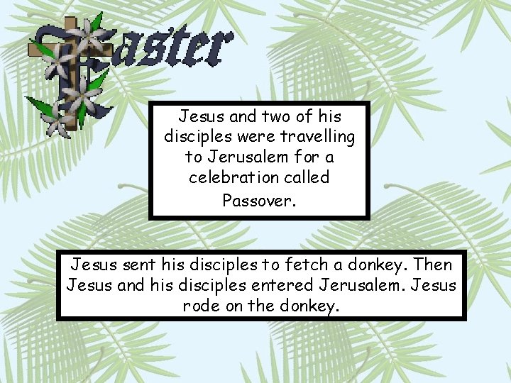 Jesus and two of his disciples were travelling to Jerusalem for a celebration called