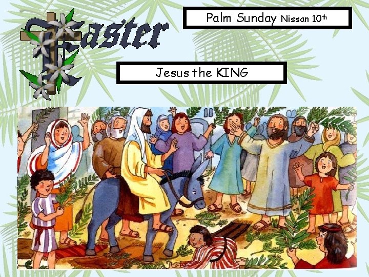 Palm Sunday Jesus the KING Nissan 10 th 