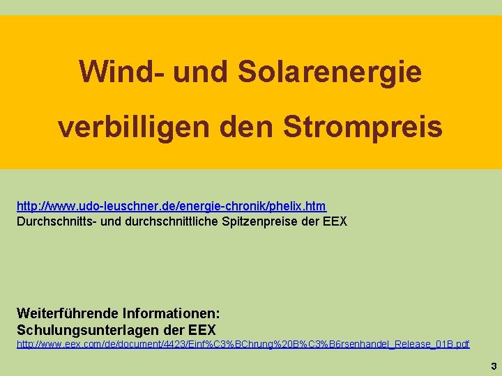 Wind- und Solarenergie verbilligen den Strompreis http: //www. udo-leuschner. de/energie-chronik/phelix. htm Durchschnitts- und durchschnittliche