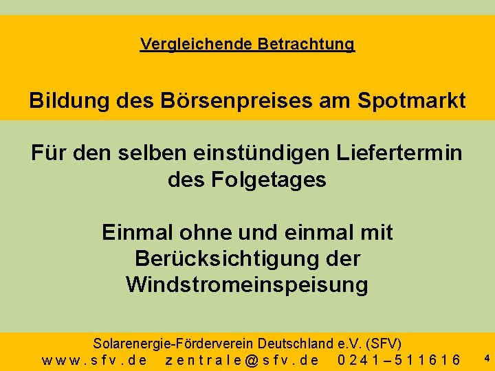 Vergleichende Betrachtung Bildung des Börsenpreises am Spotmarkt Für den selben einstündigen Liefertermin des Folgetages