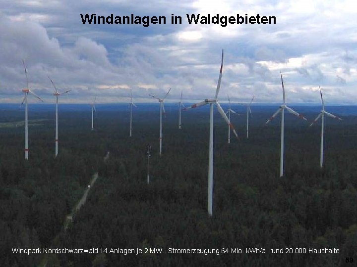 Windanlagen in Waldgebieten Windpark Nordschwarzwald 14 Anlagen je 2 MW. Stromerzeugung 64 Mio. k.