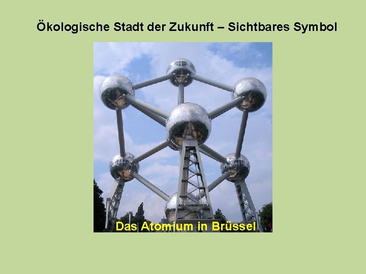 Ökologische Stadt der Zukunft – Sichtbares Symbol Das Atomium in Brüssel 