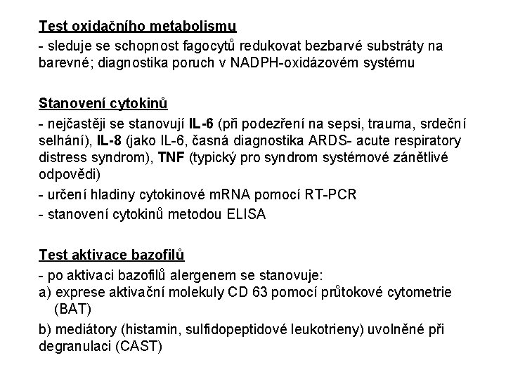 Test oxidačního metabolismu - sleduje se schopnost fagocytů redukovat bezbarvé substráty na barevné; diagnostika