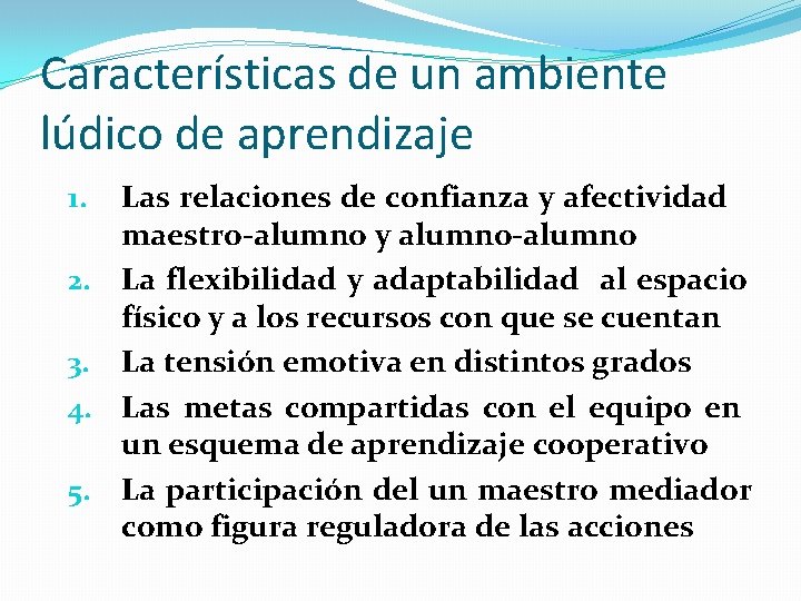 Características de un ambiente lúdico de aprendizaje 1. 2. 3. 4. 5. Las relaciones