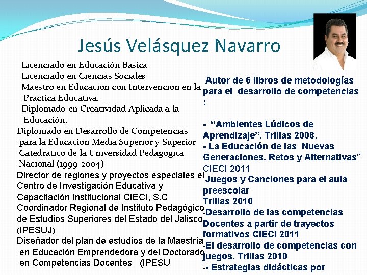 Jesús Velásquez Navarro Licenciado en Educación Básica Licenciado en Ciencias Sociales Autor de 6