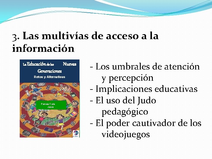 3. Las multivías de acceso a la información La Educación de las Nuevas Generaciones