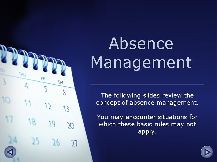 Absence Management The following slides review the concept of absence management. You may encounter
