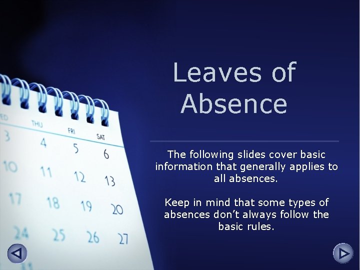 Leaves of Absence The following slides cover basic information that generally applies to all