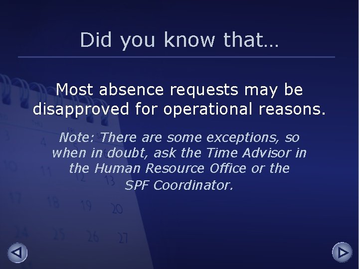 Did you know that… Most absence requests may be disapproved for operational reasons. Note: