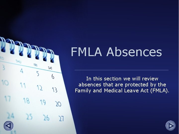 FMLA Absences In this section we will review absences that are protected by the