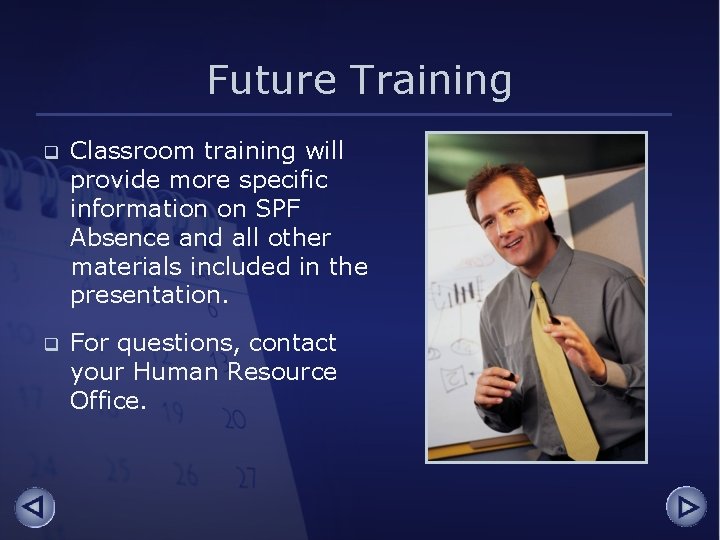 Future Training q Classroom training will provide more specific information on SPF Absence and