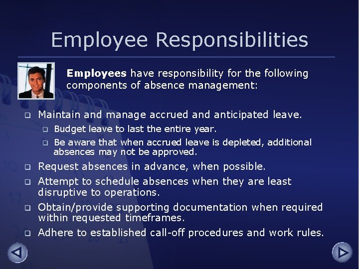 Employee Responsibilities Employees have responsibility for the following components of absence management: q Maintain