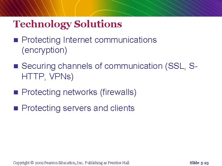 Technology Solutions n Protecting Internet communications (encryption) n Securing channels of communication (SSL, SHTTP,