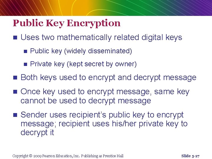 Public Key Encryption n Uses two mathematically related digital keys n Public key (widely