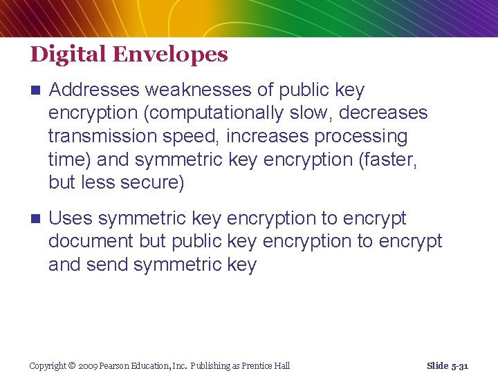 Digital Envelopes n Addresses weaknesses of public key encryption (computationally slow, decreases transmission speed,