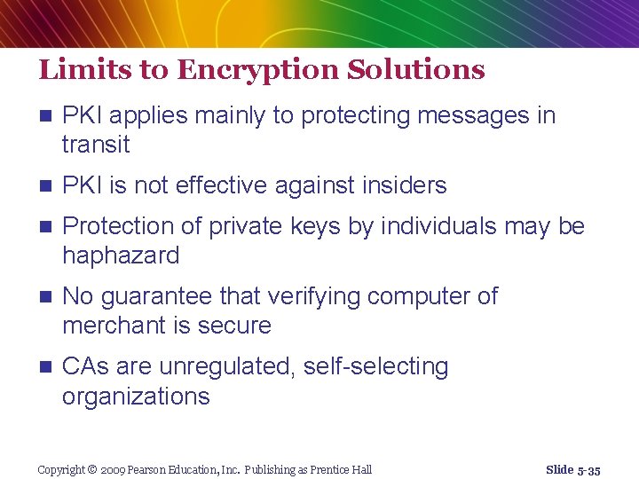 Limits to Encryption Solutions n PKI applies mainly to protecting messages in transit n