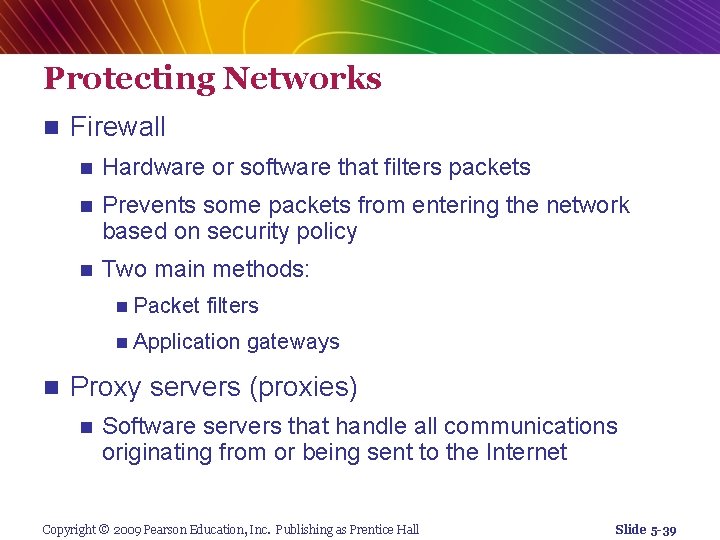 Protecting Networks n Firewall n Hardware or software that filters packets n Prevents some