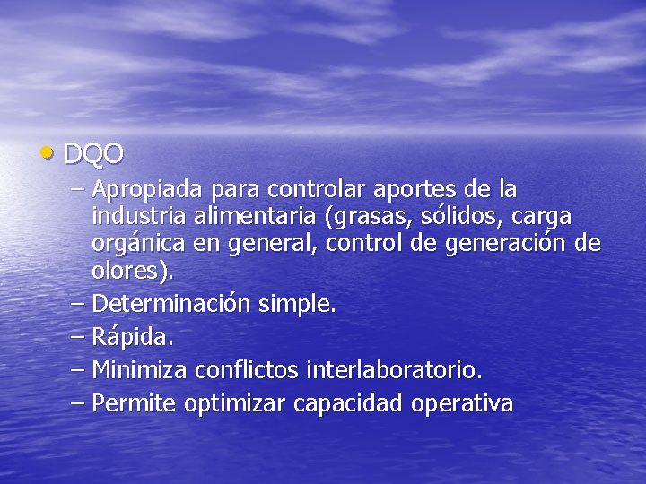  • DQO – Apropiada para controlar aportes de la industria alimentaria (grasas, sólidos,