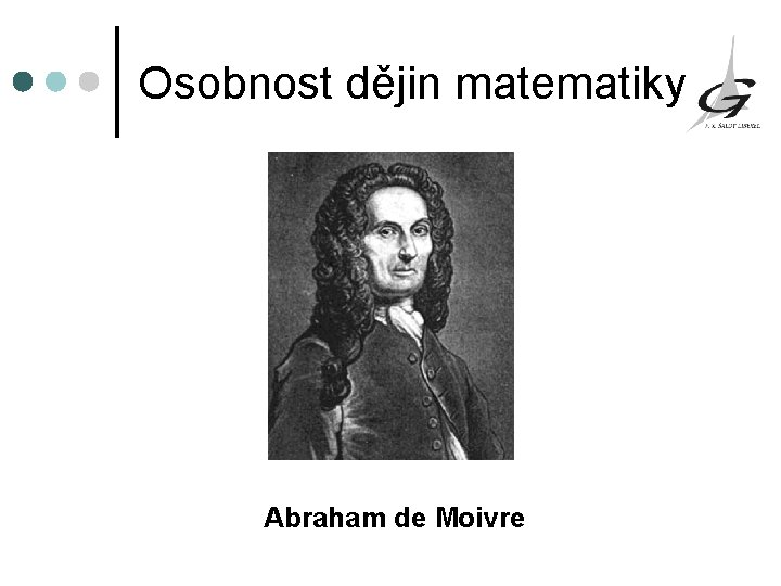Osobnost dějin matematiky Abraham de Moivre 