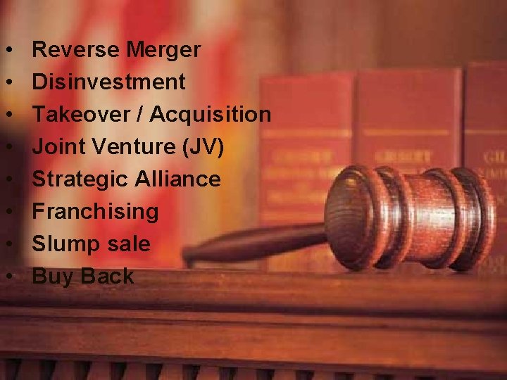 • • Reverse Merger Disinvestment Takeover / Acquisition Joint Venture (JV) Strategic Alliance