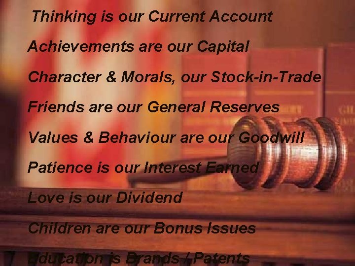 Thinking is our Current Account Achievements are our Capital Character & Morals, our Stock-in-Trade