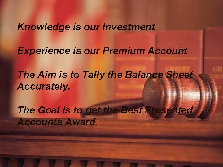 Knowledge is our Investment Experience is our Premium Account The Aim is to Tally