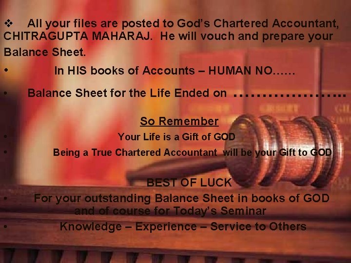 v All your files are posted to God’s Chartered Accountant, CHITRAGUPTA MAHARAJ. He will