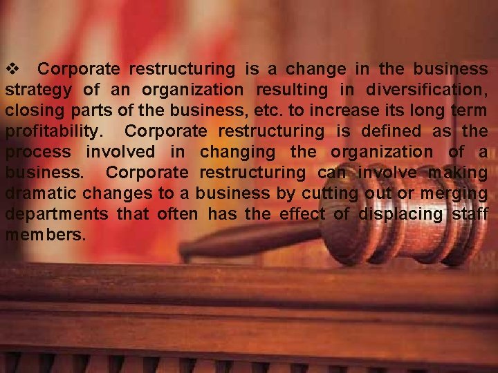 v Corporate restructuring is a change in the business strategy of an organization resulting