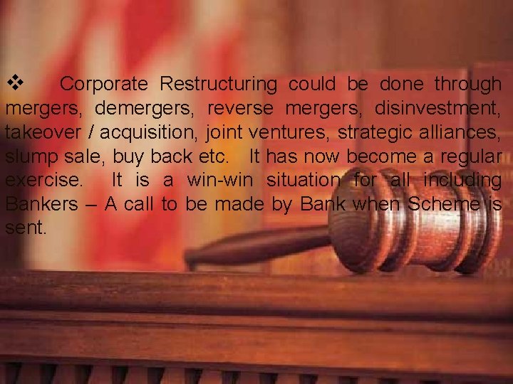 v Corporate Restructuring could be done through mergers, demergers, reverse mergers, disinvestment, takeover /