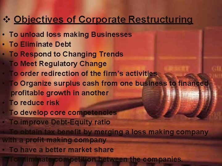 v Objectives of Corporate Restructuring • • • To unload loss making Businesses To