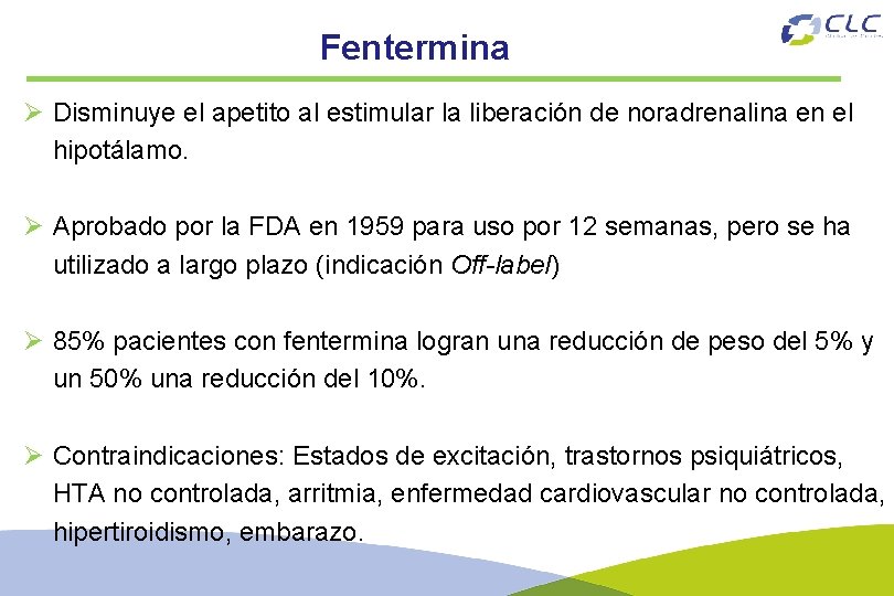 Fentermina Ø Disminuye el apetito al estimular la liberación de noradrenalina en el hipotálamo.