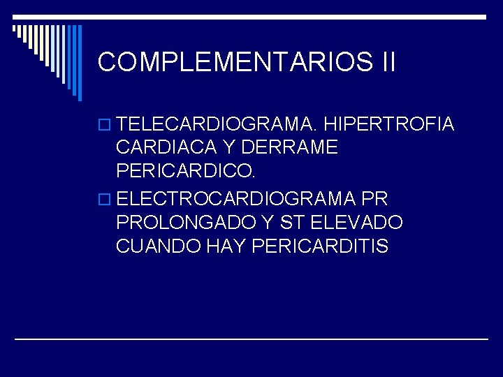 COMPLEMENTARIOS II o TELECARDIOGRAMA. HIPERTROFIA CARDIACA Y DERRAME PERICARDICO. o ELECTROCARDIOGRAMA PR PROLONGADO Y