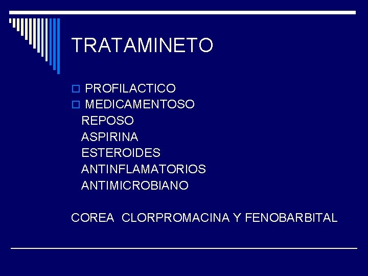 TRATAMINETO o PROFILACTICO o MEDICAMENTOSO REPOSO ASPIRINA ESTEROIDES ANTINFLAMATORIOS ANTIMICROBIANO COREA CLORPROMACINA Y FENOBARBITAL