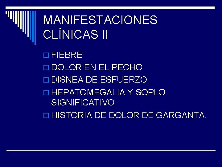 MANIFESTACIONES CLÍNICAS II o FIEBRE o DOLOR EN EL PECHO o DISNEA DE ESFUERZO