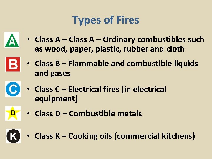 Types of Fires • Class A – Ordinary combustibles such as wood, paper, plastic,