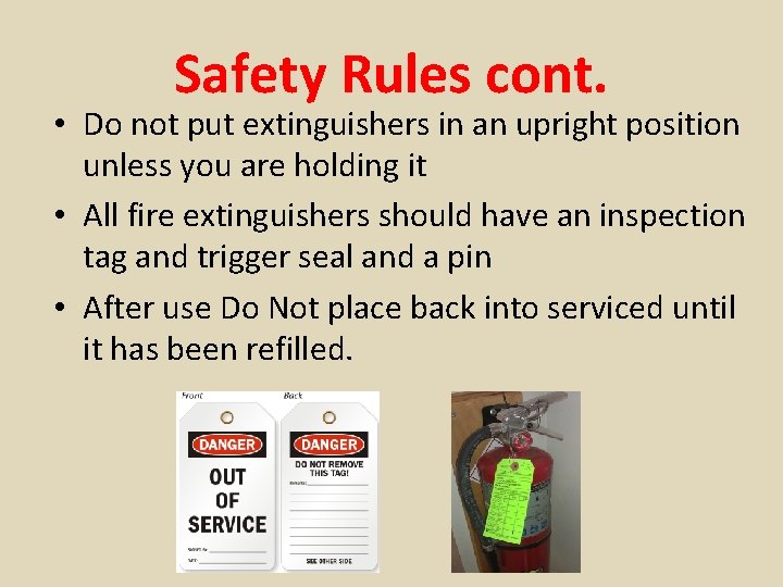 Safety Rules cont. • Do not put extinguishers in an upright position unless you