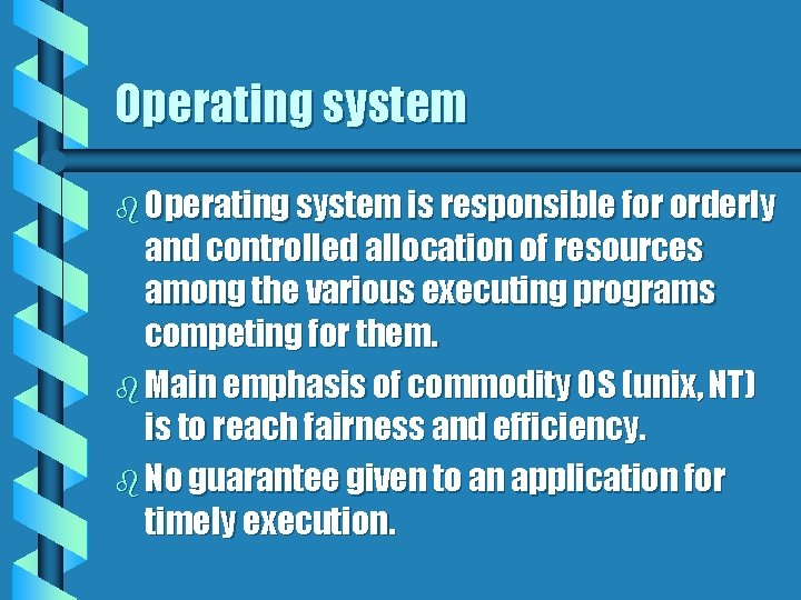 Operating system b Operating system is responsible for orderly and controlled allocation of resources