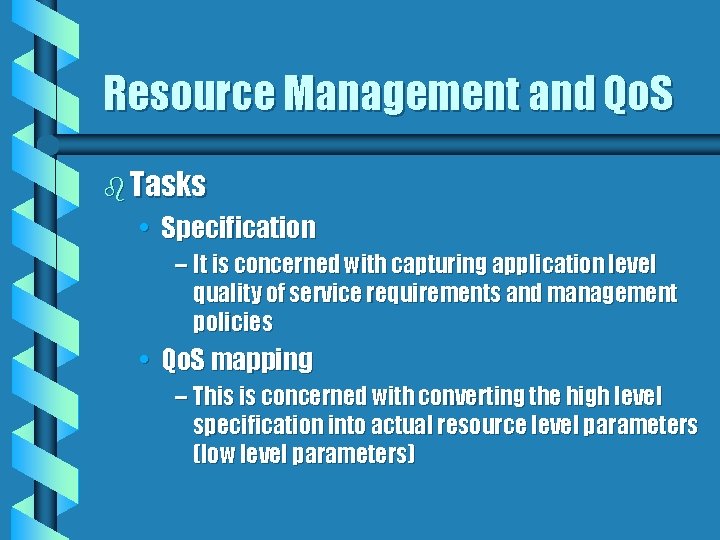 Resource Management and Qo. S b Tasks • Specification – It is concerned with