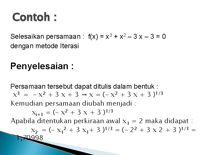 Contoh : Selesaikan persamaan : f(x) = x 3 + x 2 – 3