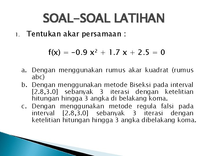 SOAL-SOAL LATIHAN 1. Tentukan akar persamaan : f(x) = -0. 9 x 2 +