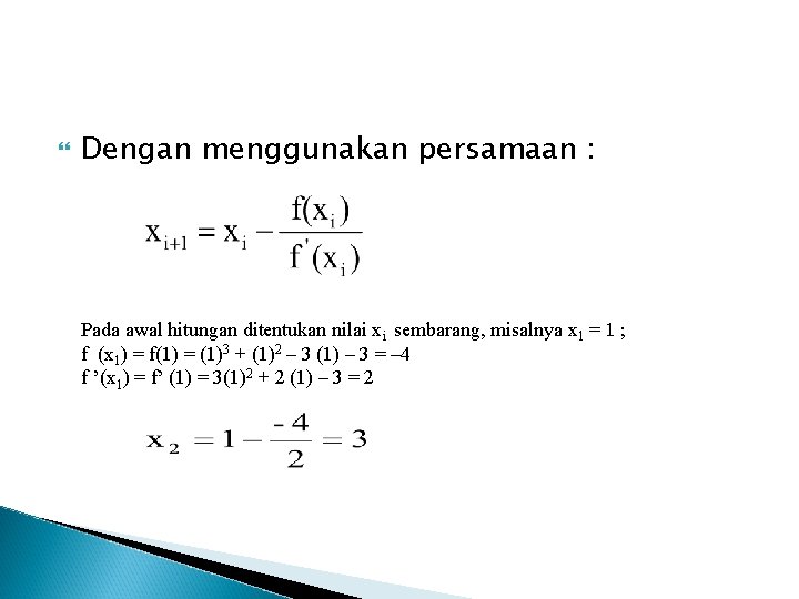  Dengan menggunakan persamaan : Pada awal hitungan ditentukan nilai xi sembarang, misalnya x