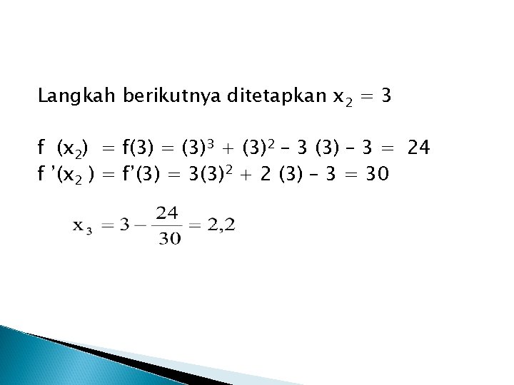 Langkah berikutnya ditetapkan x 2 = 3 f (x 2) = f(3) = (3)3