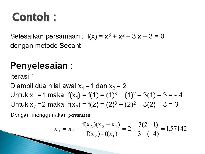 Contoh : Selesaikan persamaan : f(x) = x 3 + x 2 – 3